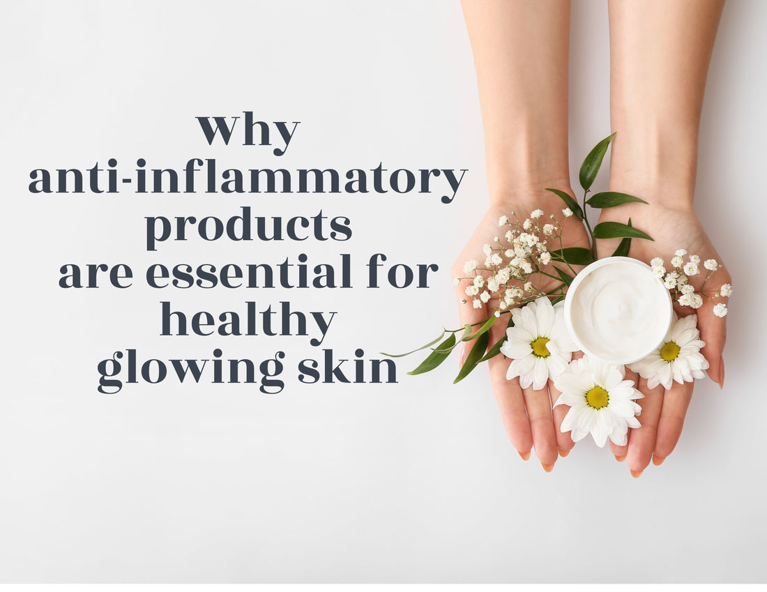 Why Anti-inflammatory Products Are Essential for Healthy Glowing Skin